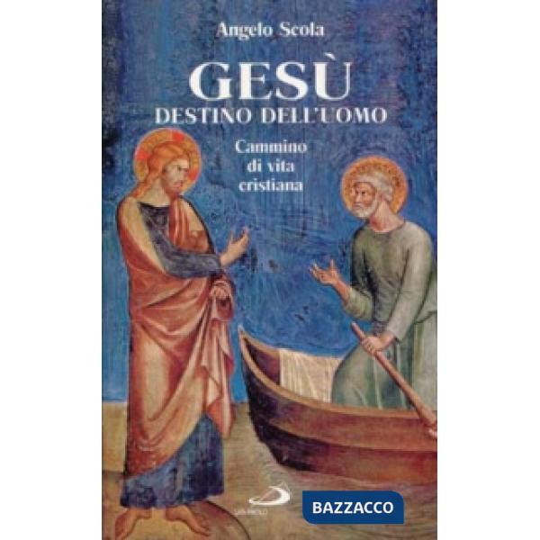 Gesù destino dell'uomo. Cammino di vita cristiana