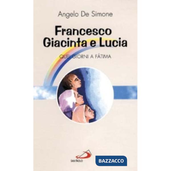 Francesco, Giacinta e Lucia. Quei giorni a Fatima