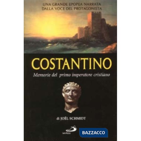 Costantino. Memorie del primo imperatore cristiano