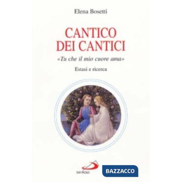 Cantico dei cantici. Tu che il mio cuore ama. Estasi e ricerca
