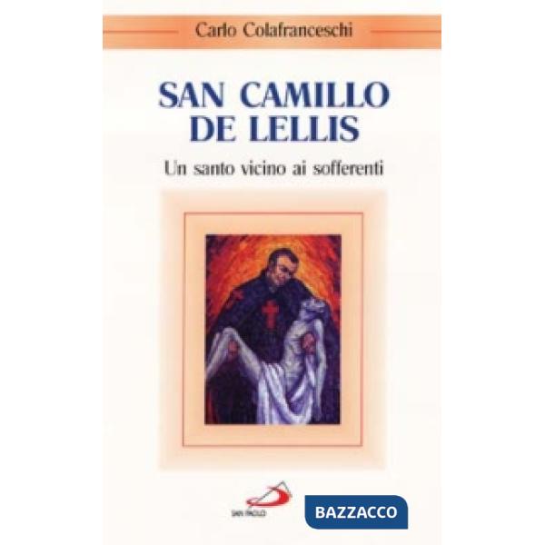 San Camillo de Lellis. Un santo vicino ai sofferenti