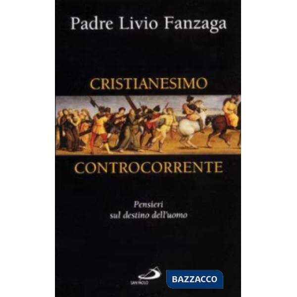 Cristianesimo controcorrente. Pensieri sul destino dell'uomo