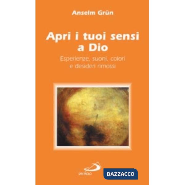 Apri i tuoi sensi a Dio. Esperienze, suoni, colori e desideri rimossi