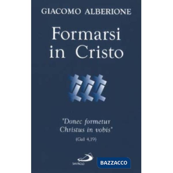 Formarsi in Cristo. «Donec formetur Christus in vobis» (Gal 4,19)