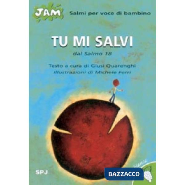 Tu mi salvi. Salmo per voce di bambino. Dal Salmo 18