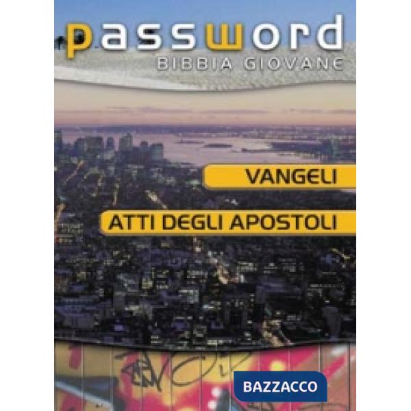 Vangeli e Atti degli Apostoli. Password Bibbia giovane