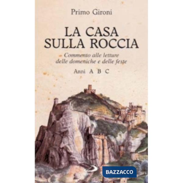Casa sulla roccia. Commento alle letture delle domeniche e delle feste. Anni A, B, C (La)