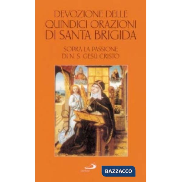 Devozione delle quindici orazioni di santa Brigida. Sopra la passione di n. S. Gesù Cristo