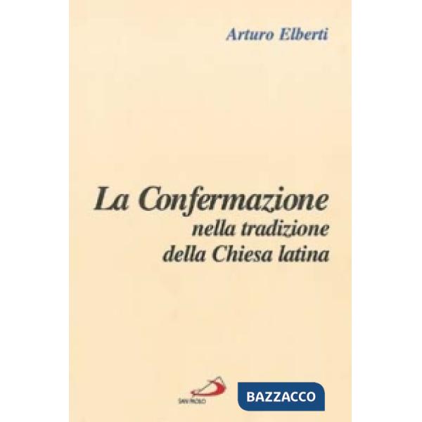 Confermazione nella tradizione della Chiesa latina (La)