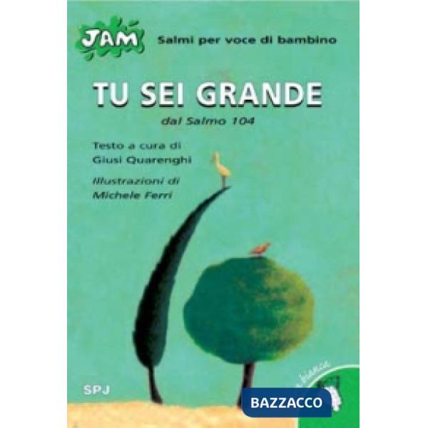 Tu sei grande. Salmo per voce di bambino. Dal Salmo 104