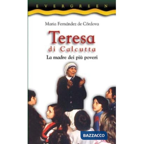 Teresa di Calcutta. La madre dei più poveri