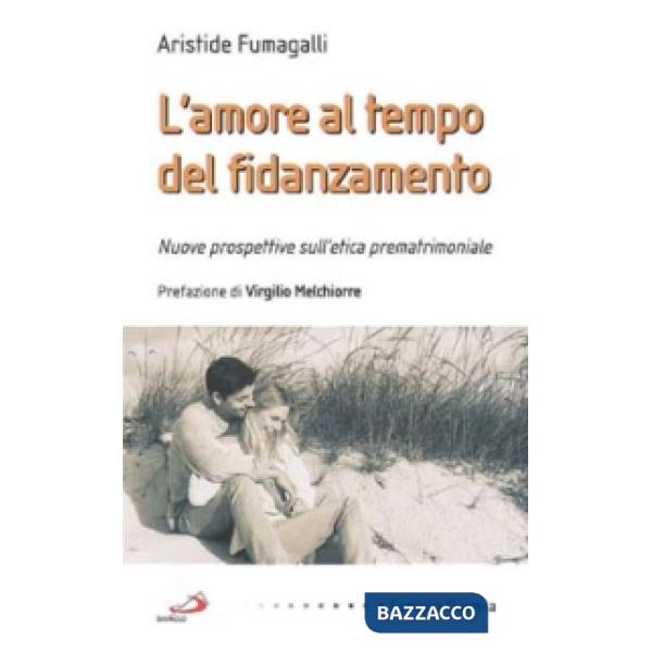 Amore al tempo del fidanzamento. Nuove prospettive sull'etica prematrimoniale (L')