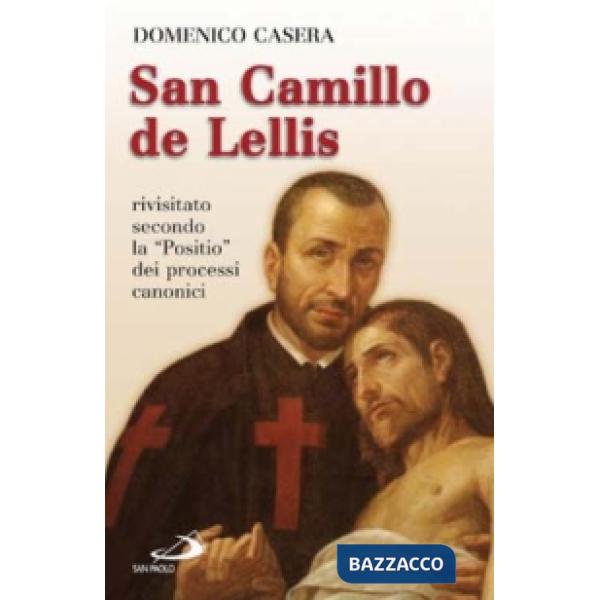 San Camillo de Lellis. Rivisitato secondo la «Positio» dei processi canonici