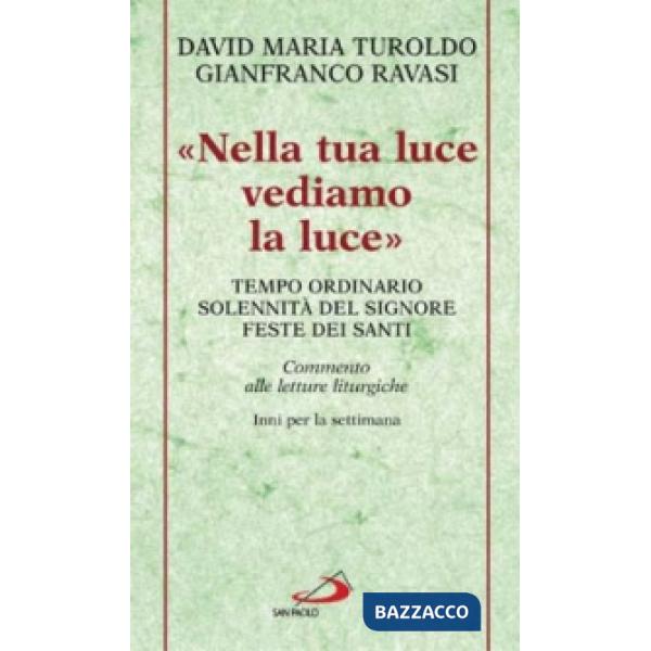 «Nella tua luce vediamo la luce». Tempo ordinario. Solennità del Signore. Feste dei santi. Commento alle letture liturgiche. Inn