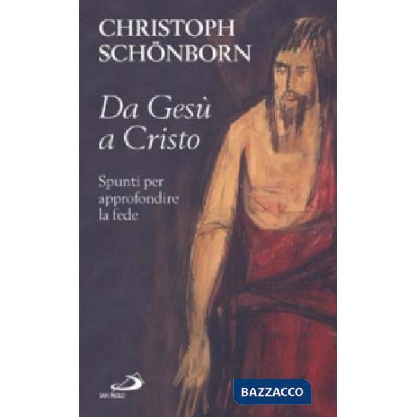 Da Gesù a Cristo. Spunti per approfondire la fede