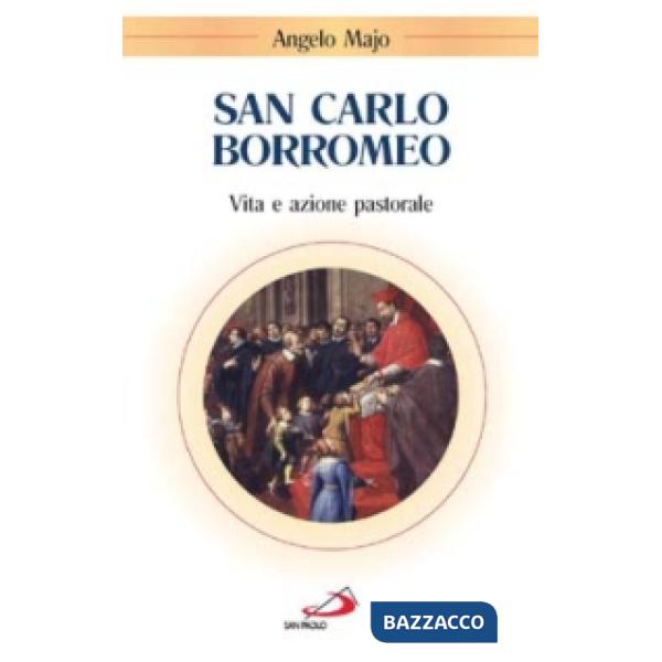 San Carlo Borromeo. Vita e azione pastorale
