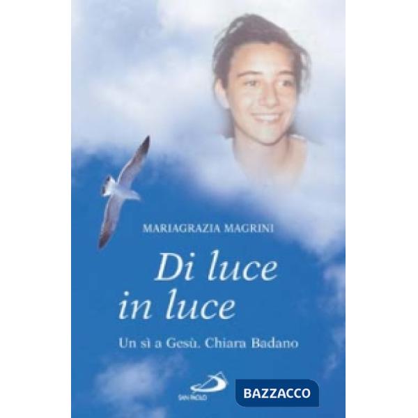 Di luce in luce. Un sì a Gesù. Chiara Badano