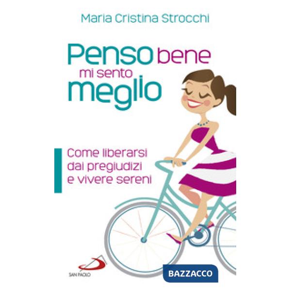 Penso bene, mi sento meglio. Per imparare a pensare in modo razionale