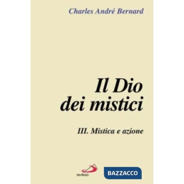 Dio dei mistici (Il). Vol. 3: Mistica e azione
