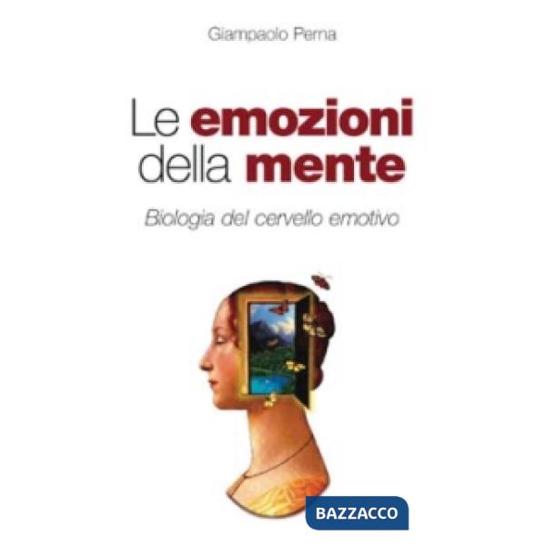 Emozioni della mente. Biologia del cervello emotivo (Le)