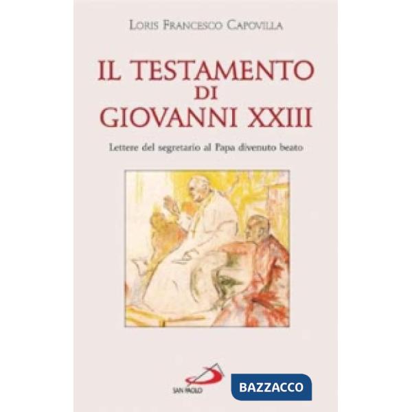 Testamento di Giovanni XXIII. Lettere del segretario al papa divenuto beato (Il)