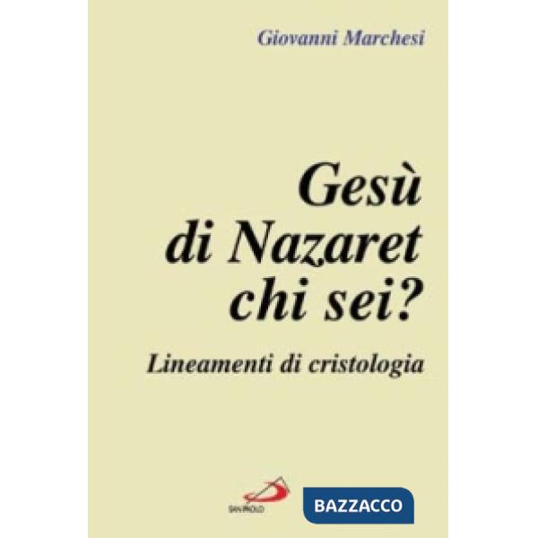 Gesù di Nazaret: chi sei? Lineamenti di cristologia