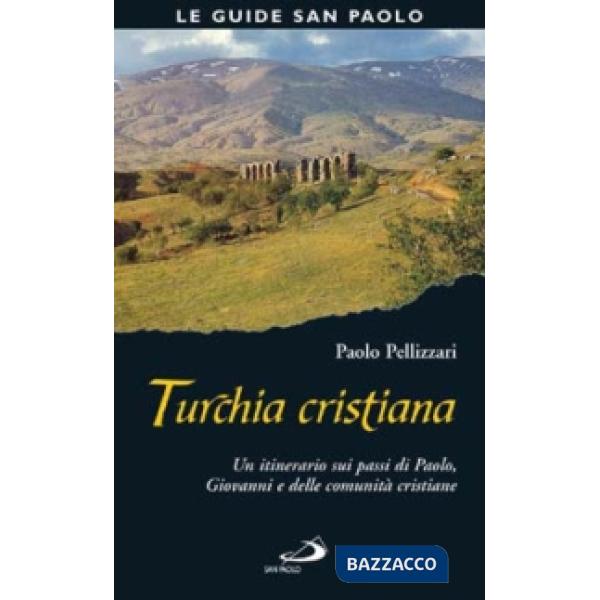 Turchia cristiana. Un itinerario sui passi di Paolo, Giovanni e delle comunità cristiane
