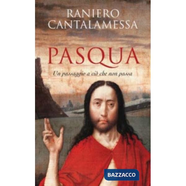 Pasqua. Un passaggio a ciò che non passa
