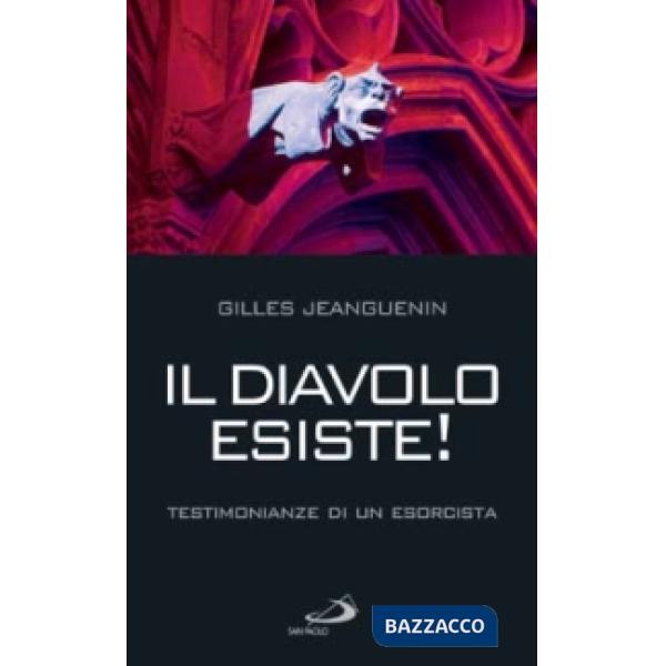 Diavolo esiste! Testimonianze di un esorcista (Il)