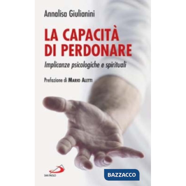 Capacità di perdonare. Implicanze psicologiche e spirituali (La)