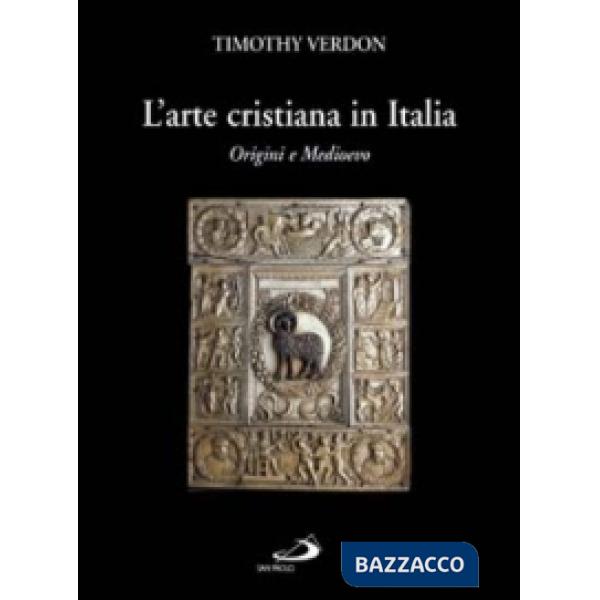 Arte cristiana in Italia (L'). Vol. 1: Origini e Medioevo