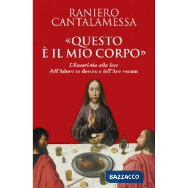 «Questo è il mio corpo». L'eucaristia alla luce dell'«Adoro te devote» e dell'«Ave verum»