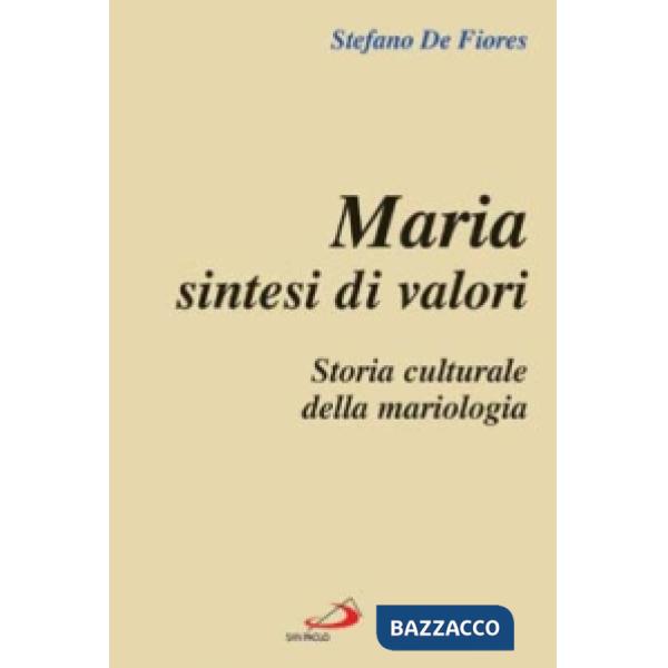 Maria sintesi di valori. Storia culturale della mariologia