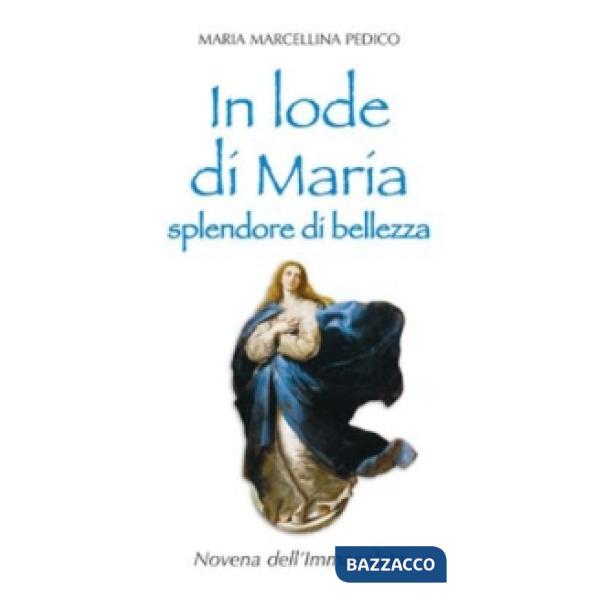 In lode di Maria splendore di bellezza. Novena dell'Immacolata