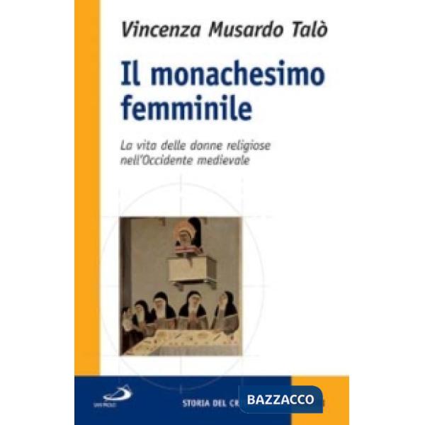 Monachesimo femminile. La vita delle donne religiose nell'Occidente medievale (Il)