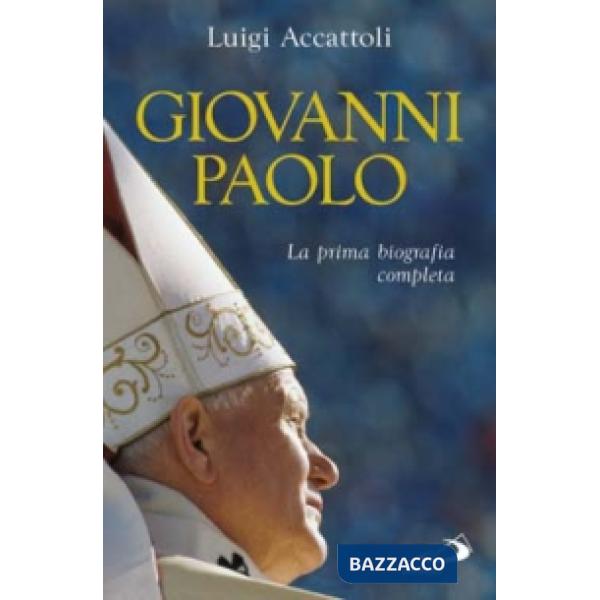 Giovanni Paolo. La prima biografia completa