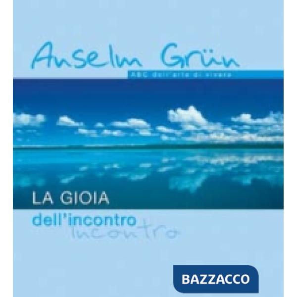 Gioia dell'incontro. ABC dell'arte di vivere (La)