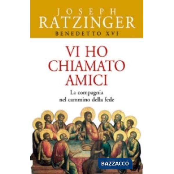 Vi ho chiamato amici. La compagnia nel cammino della fede