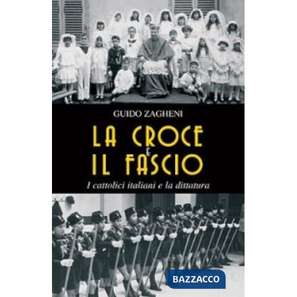 Croce e il fascio: i cattolici italiani e la dittatura (La)