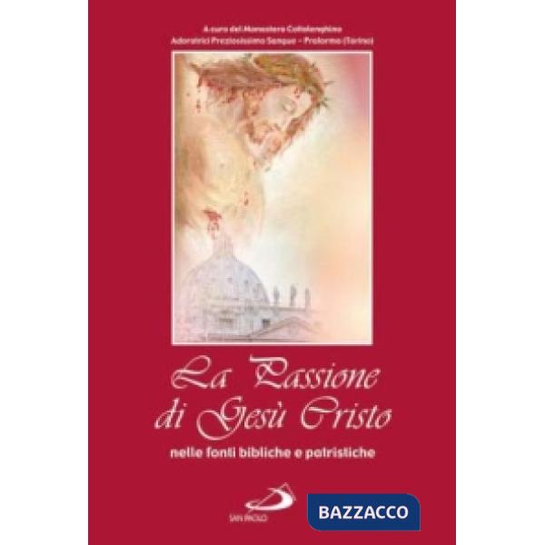Passione di Gesù Cristo nelle fonti bibliche e patristiche (La)