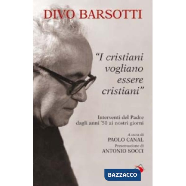 Cristiani vogliono essere cristiani. Interventi del Padre dagli anni '50 ai nostri giorni (I)