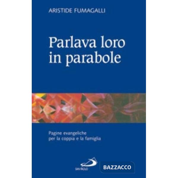 Parlava loro in parabole. Pagine evangeliche per la coppia e la famiglia