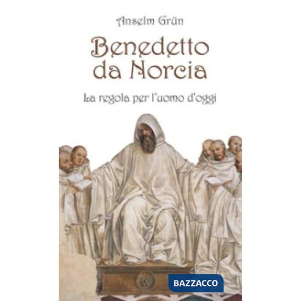 Benedetto da Norcia. La Regola per l'uomo d'oggi