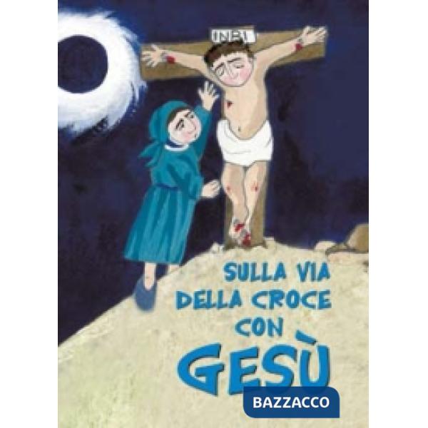 Sulla via della croce con Gesù. Ediz. illustrata