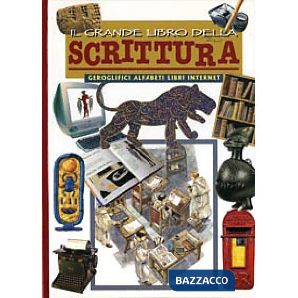 Grande libro della scrittura. Geroglifici, alfabeti, libri e internet. Ediz. illustrata (Il)