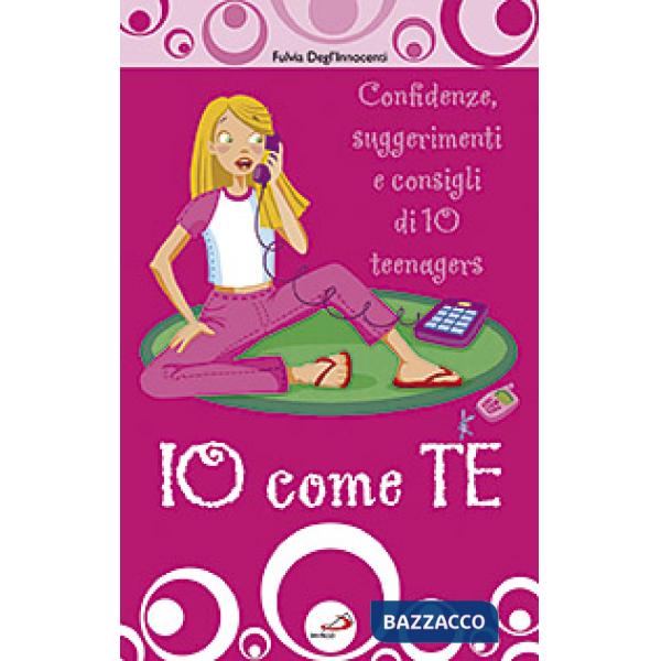 Io come te. Confidenze, suggerimenti e consigli di 10 teenagers