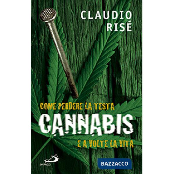 Cannabis. Come perdere la testa e a volte la vita