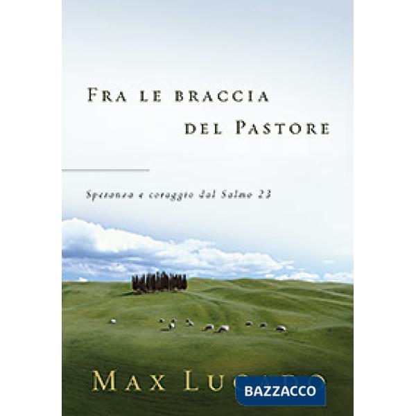 Fra le braccia del pastore. Speranza e coraggio dal Salmo 23