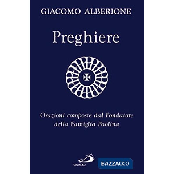 Preghiere. Orazioni composte dal fondatore della Famiglia Paolina