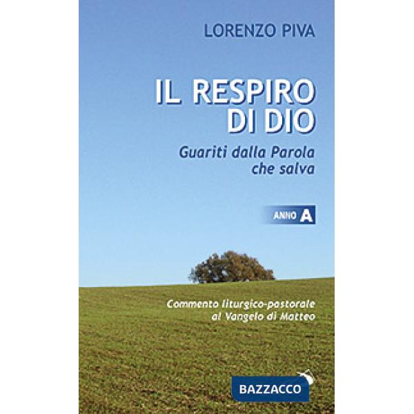 Respiro di Dio. Guariti dalla parola che salva. Commento liturgico-pastorale al Vangelo di Matteo. Anno A (Il)